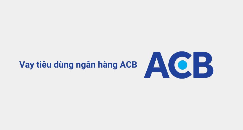 Cách đăng ký ACB Vay Tiêu dùng thế chấp Hướng dẫn chi tiết nhất